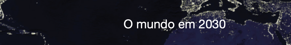 O Mundo em 2030 O Mundo em 2030